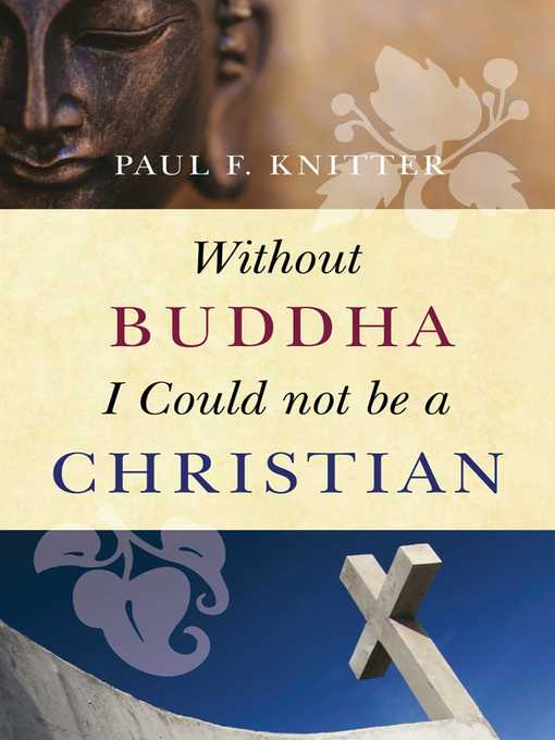 Title details for Without Buddha I Could Not be a Christian by Paul F. Knitter - Available